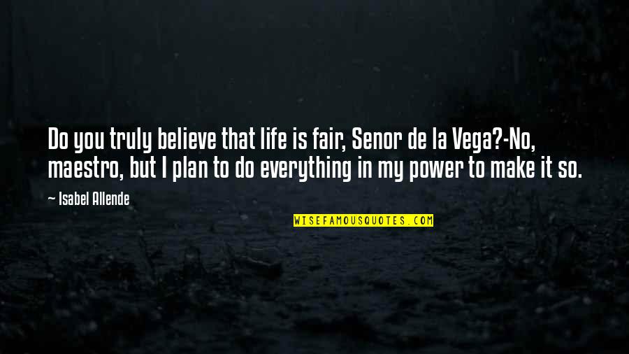 I Do Believe Quotes By Isabel Allende: Do you truly believe that life is fair,