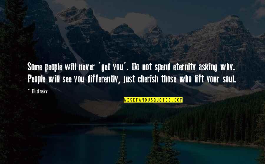 I Do Cherish You Quotes By Dodinsky: Some people will never 'get you'. Do not
