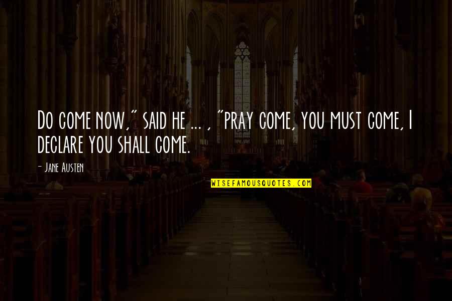 I Do Declare Quotes By Jane Austen: Do come now," said he ... , "pray