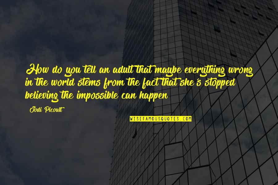 I Do Everything Wrong Quotes By Jodi Picoult: How do you tell an adult that maybe