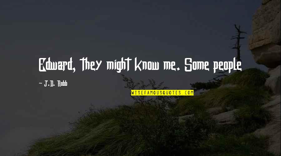 I Do Filipino Movie Quotes By J.D. Robb: Edward, they might know me. Some people I Do Filipino Movie Quotes By J.D. Robb: Edward, they might know me. Some people