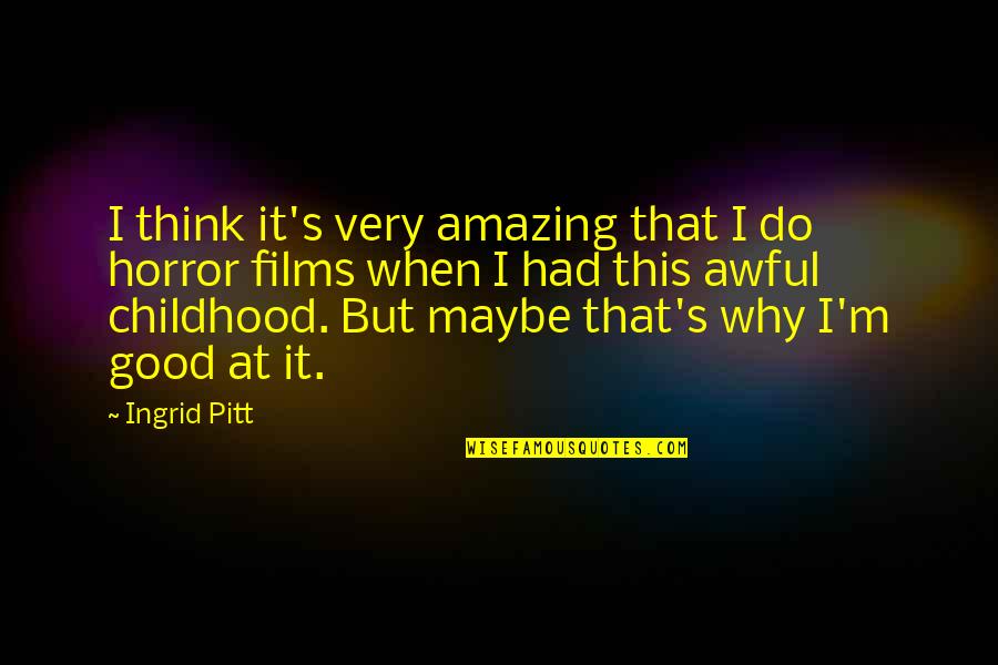 I Do Good Quotes By Ingrid Pitt: I think it's very amazing that I do