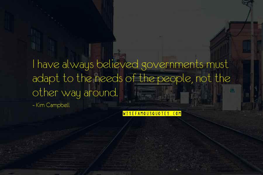 I Do I Did Movie Quotes By Kim Campbell: I have always believed governments must adapt to
