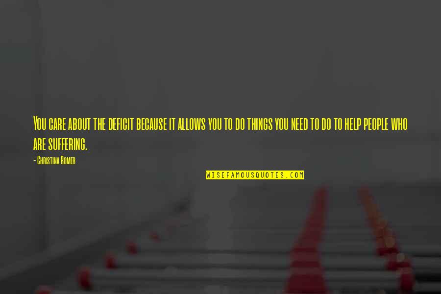 I Do It Because I Care Quotes By Christina Romer: You care about the deficit because it allows I Do It Because I Care Quotes By Christina Romer: You care about the deficit because it allows