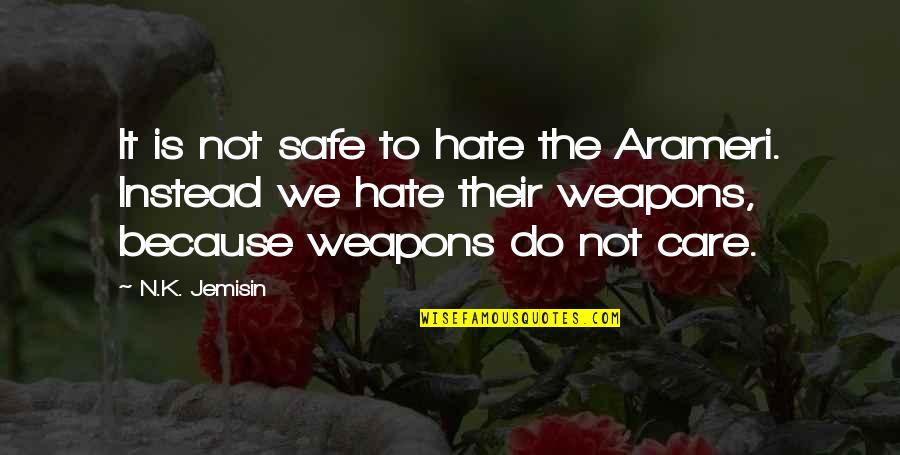 I Do It Because I Care Quotes By N.K. Jemisin: It is not safe to hate the Arameri.