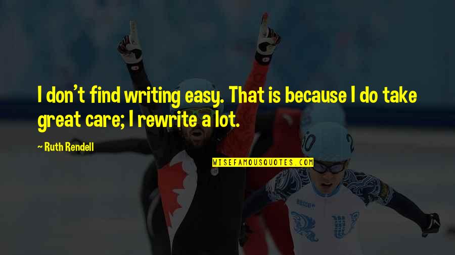 I Do It Because I Care Quotes By Ruth Rendell: I don't find writing easy. That is because