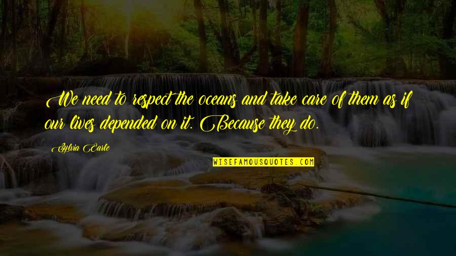 I Do It Because I Care Quotes By Sylvia Earle: We need to respect the oceans and take I Do It Because I Care Quotes By Sylvia Earle: We need to respect the oceans and take