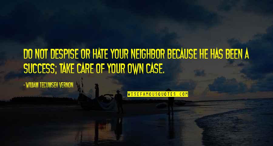 I Do It Because I Care Quotes By William Tecumseh Vernon: Do not despise or hate your neighbor because