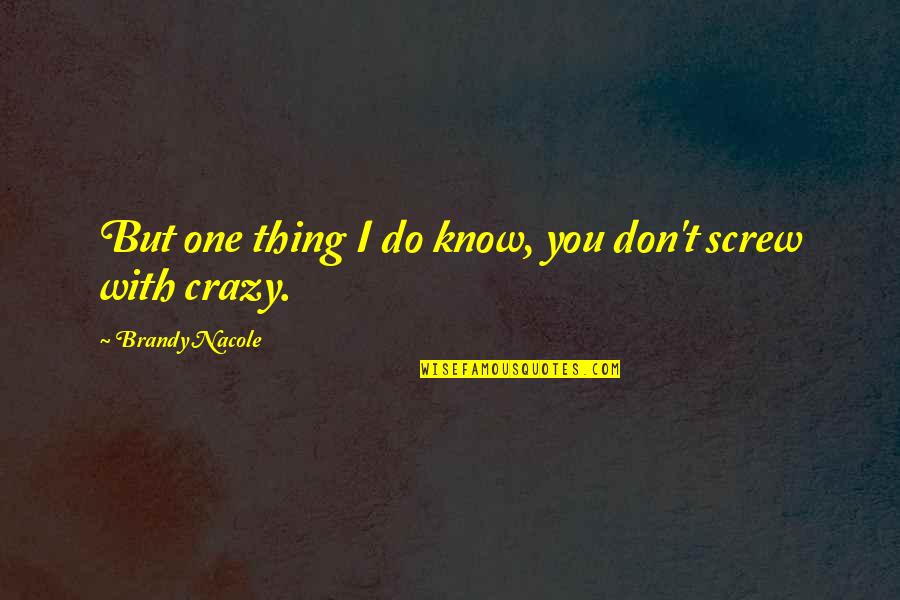 I Do Know One Thing Quotes By Brandy Nacole: But one thing I do know, you don't