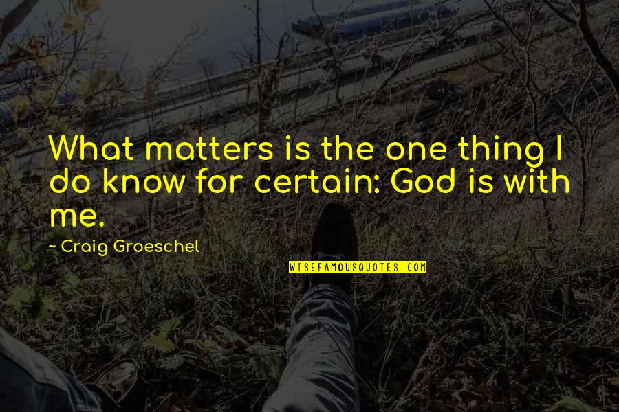 I Do Know One Thing Quotes By Craig Groeschel: What matters is the one thing I do