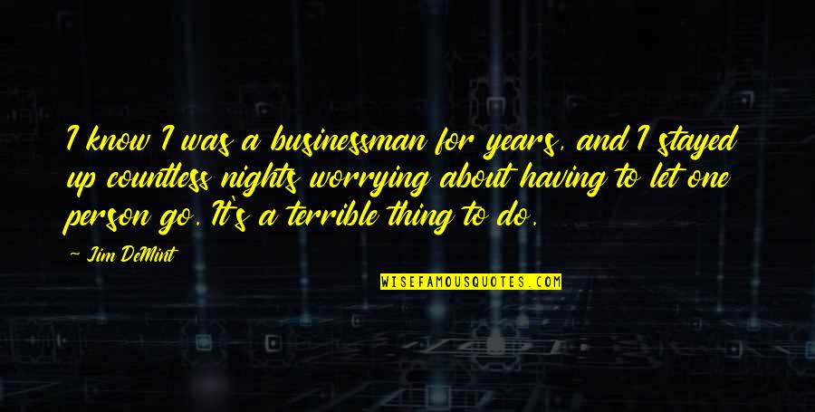 I Do Know One Thing Quotes By Jim DeMint: I know I was a businessman for years,