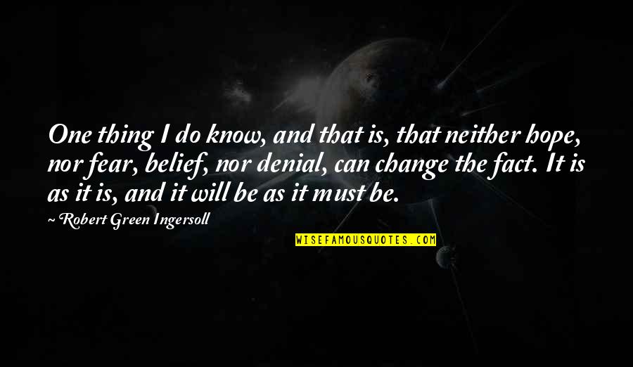 I Do Know One Thing Quotes By Robert Green Ingersoll: One thing I do know, and that is,