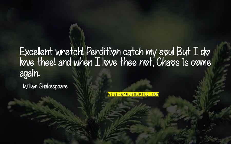 I Do Love Quotes By William Shakespeare: Excellent wretch! Perdition catch my soul But I