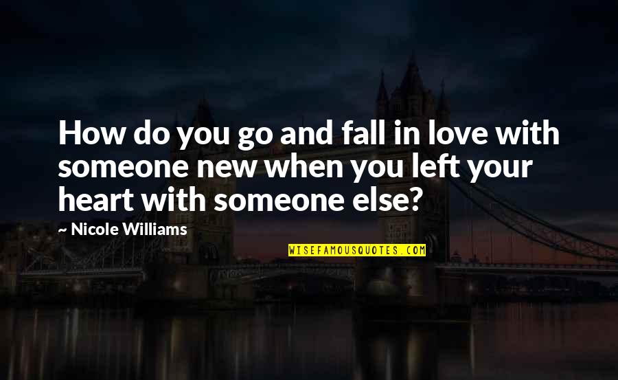 I Do Love You With All My Heart Quotes By Nicole Williams: How do you go and fall in love I Do Love You With All My Heart Quotes By Nicole Williams: How do you go and fall in love