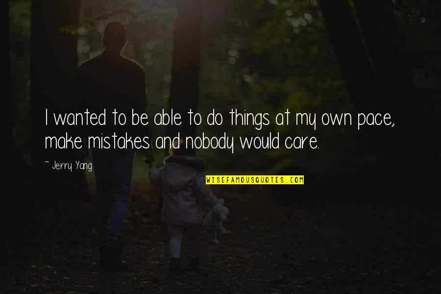 I Do Make Mistakes Quotes By Jerry Yang: I wanted to be able to do things