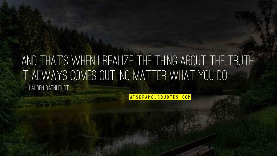 I Do Matter Quotes By Lauren Barnholdt: And that's when I realize the thing about