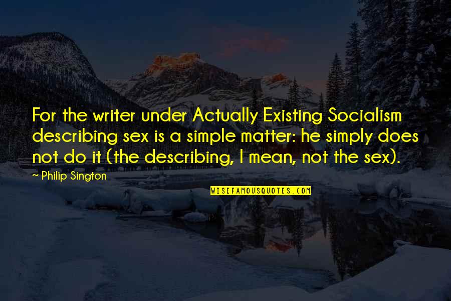 I Do Matter Quotes By Philip Sington: For the writer under Actually Existing Socialism describing