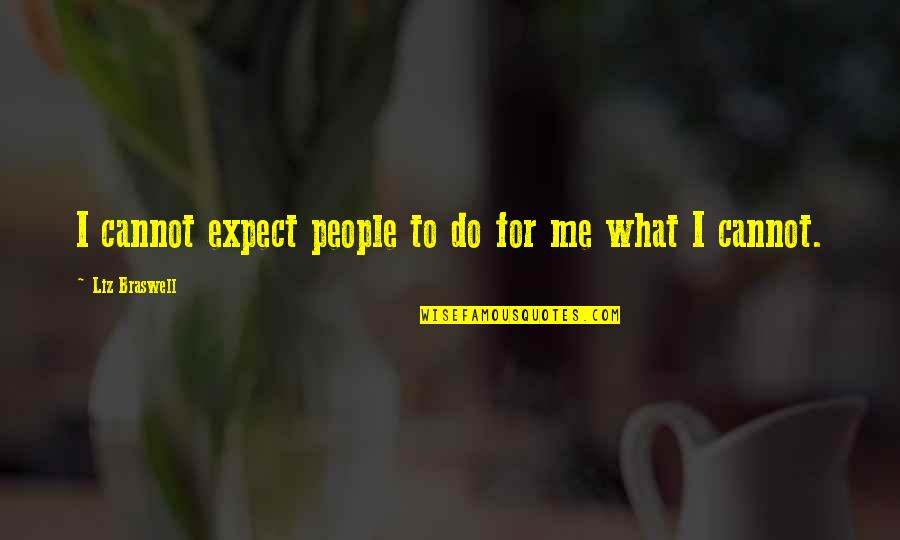 I Do Me Quotes By Liz Braswell: I cannot expect people to do for me