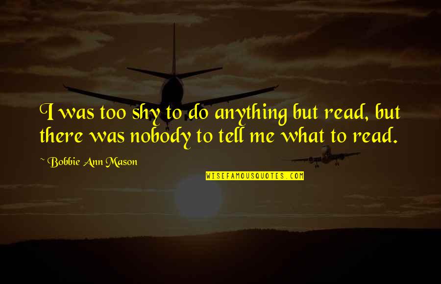 I Do Me Too Quotes By Bobbie Ann Mason: I was too shy to do anything but
