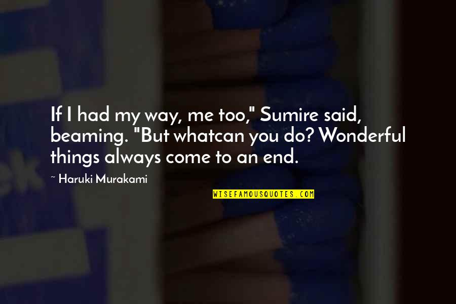 I Do Me Too Quotes By Haruki Murakami: If I had my way, me too," Sumire