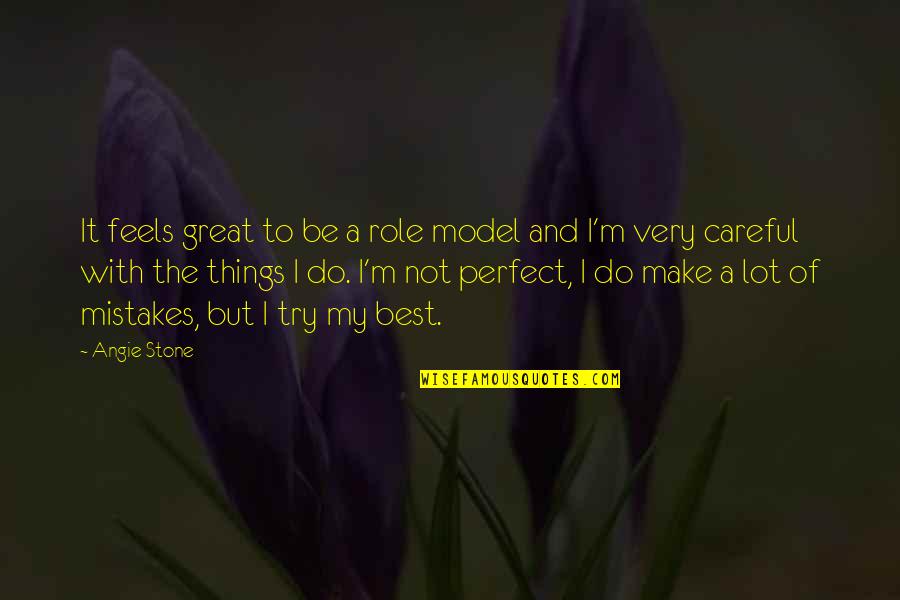 I Do Mistakes Quotes By Angie Stone: It feels great to be a role model