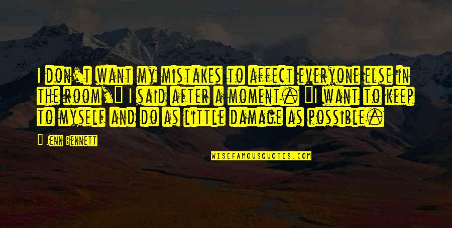 I Do Mistakes Quotes By Jenn Bennett: I don't want my mistakes to affect everyone