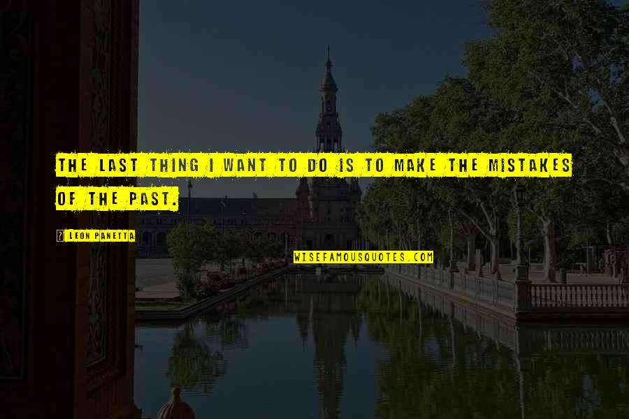 I Do Mistakes Quotes By Leon Panetta: The last thing I want to do is