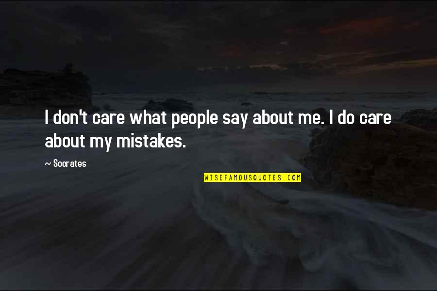 I Do Mistakes Quotes By Socrates: I don't care what people say about me.
