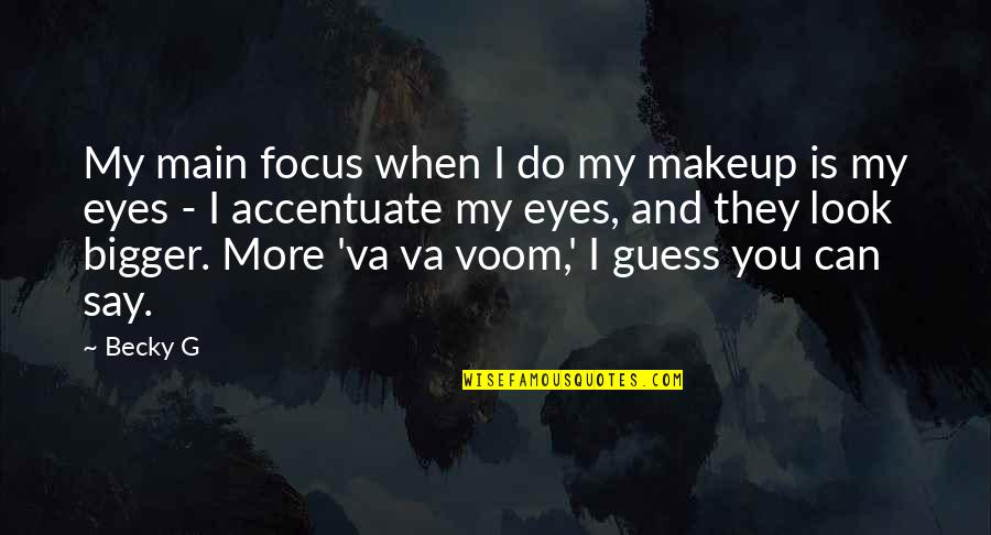 I Do My Makeup Quotes By Becky G: My main focus when I do my makeup