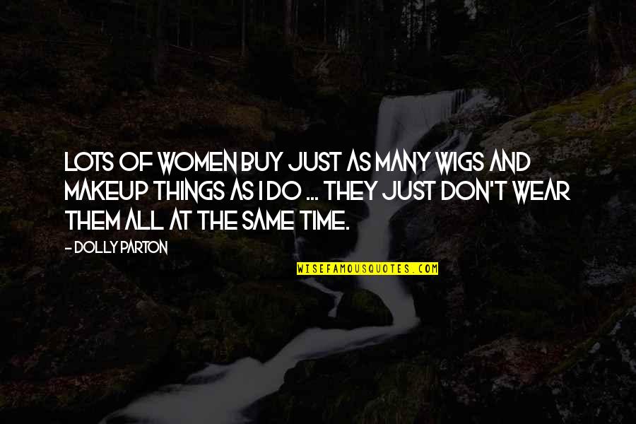 I Do My Makeup Quotes By Dolly Parton: Lots of women buy just as many wigs