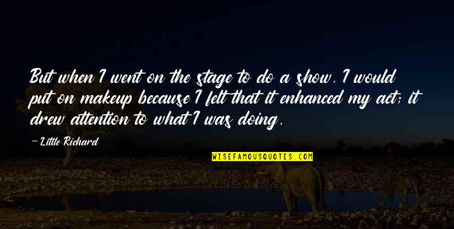 I Do My Makeup Quotes By Little Richard: But when I went on the stage to I Do My Makeup Quotes By Little Richard: But when I went on the stage to