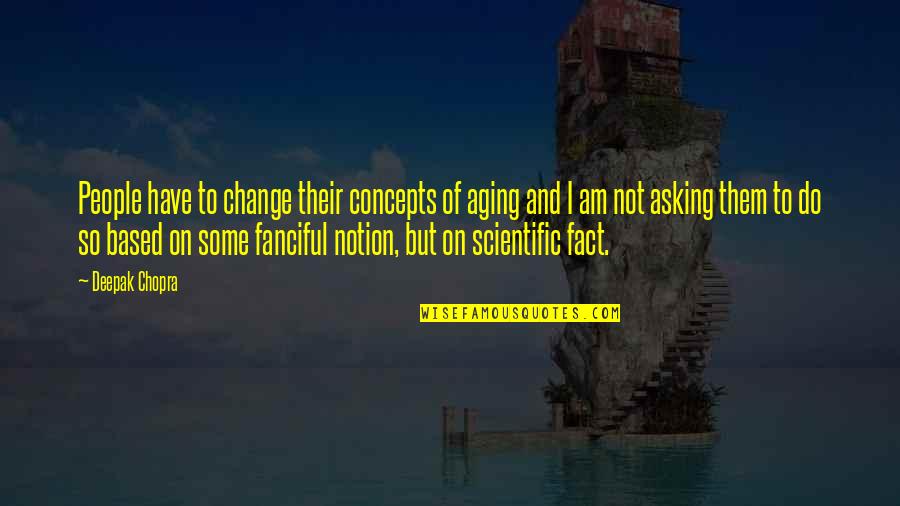 I Do Not Quotes By Deepak Chopra: People have to change their concepts of aging