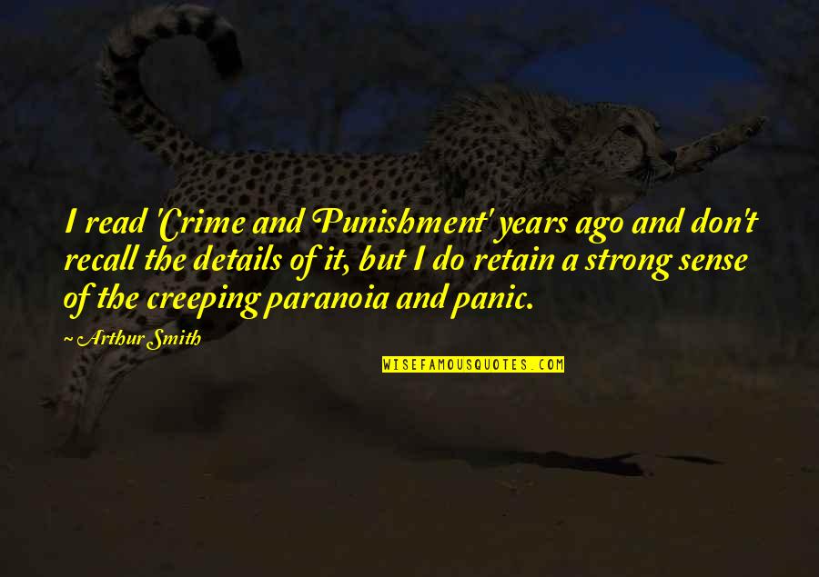 I Do Not Recall Quotes By Arthur Smith: I read 'Crime and Punishment' years ago and I Do Not Recall Quotes By Arthur Smith: I read 'Crime and Punishment' years ago and