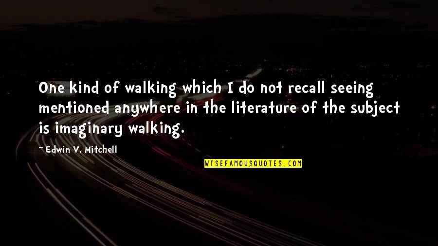 I Do Not Recall Quotes By Edwin V. Mitchell: One kind of walking which I do not I Do Not Recall Quotes By Edwin V. Mitchell: One kind of walking which I do not