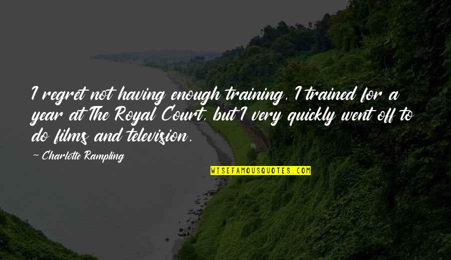 I Do Not Regret Quotes By Charlotte Rampling: I regret not having enough training, I trained I Do Not Regret Quotes By Charlotte Rampling: I regret not having enough training, I trained