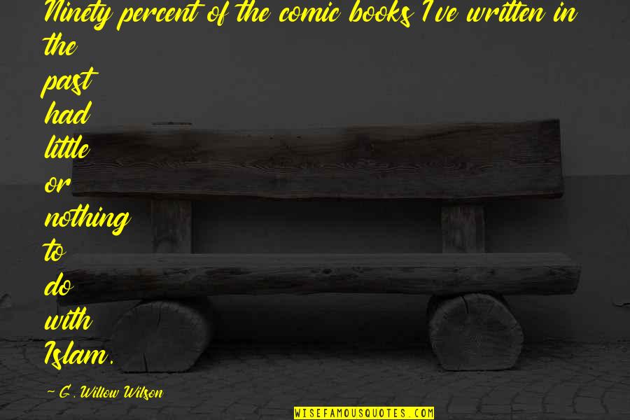 I Do Nothing Quotes By G. Willow Wilson: Ninety percent of the comic books I've written