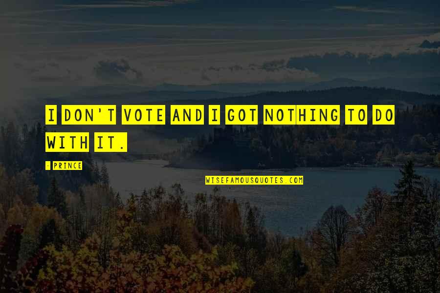 I Do Nothing Quotes By Prince: I don't vote and I got nothing to