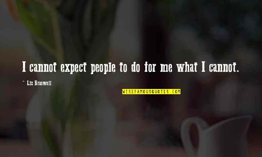 I Do Quotes By Liz Braswell: I cannot expect people to do for me