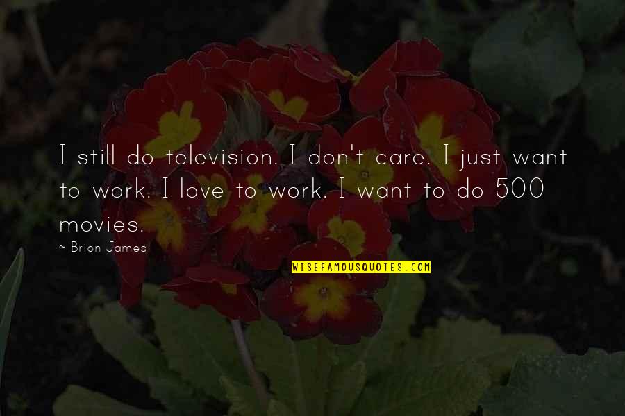 I Do Still Care Quotes By Brion James: I still do television. I don't care. I