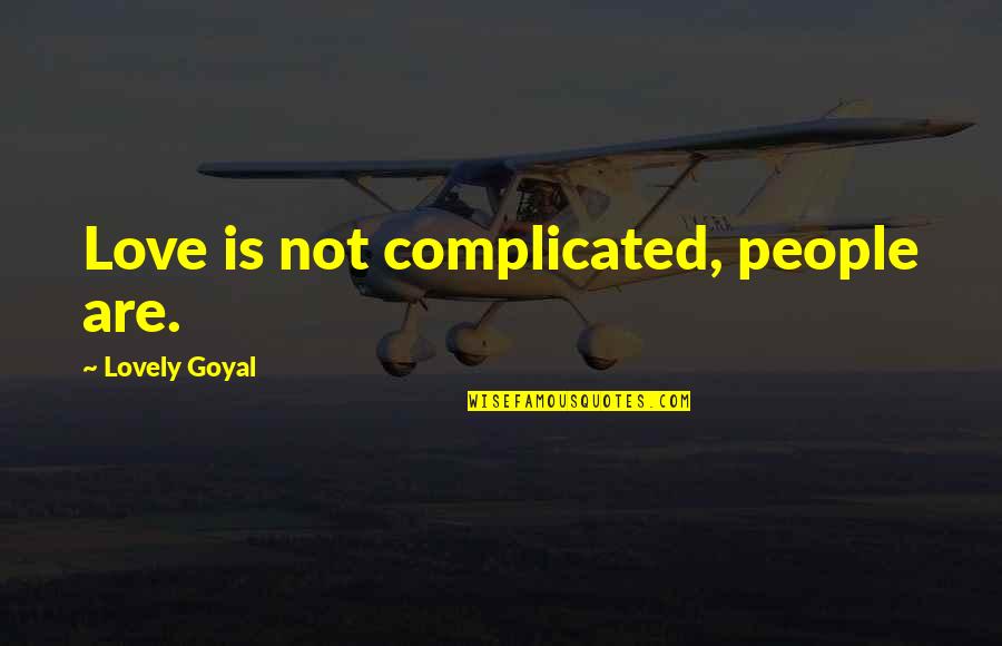 I Do Still Care Quotes By Lovely Goyal: Love is not complicated, people are.