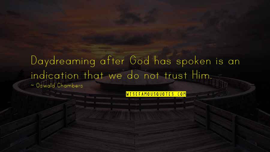I Do Trust Him Quotes By Oswald Chambers: Daydreaming after God has spoken is an indication