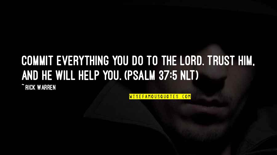 I Do Trust Him Quotes By Rick Warren: Commit everything you do to the LORD. Trust