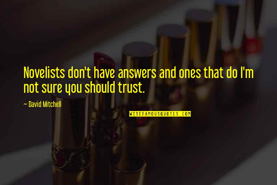 I Do Trust You Quotes By David Mitchell: Novelists don't have answers and ones that do