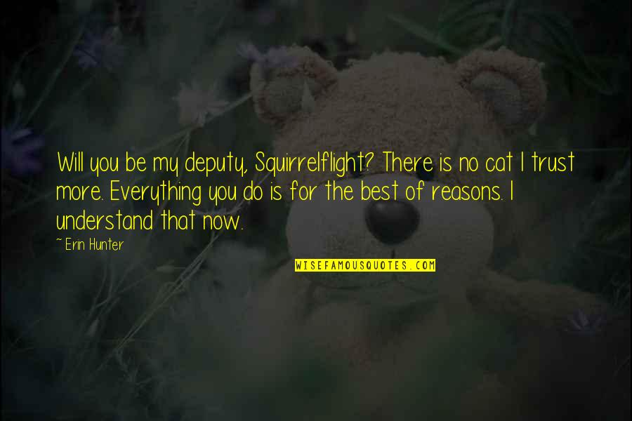 I Do Trust You Quotes By Erin Hunter: Will you be my deputy, Squirrelflight? There is