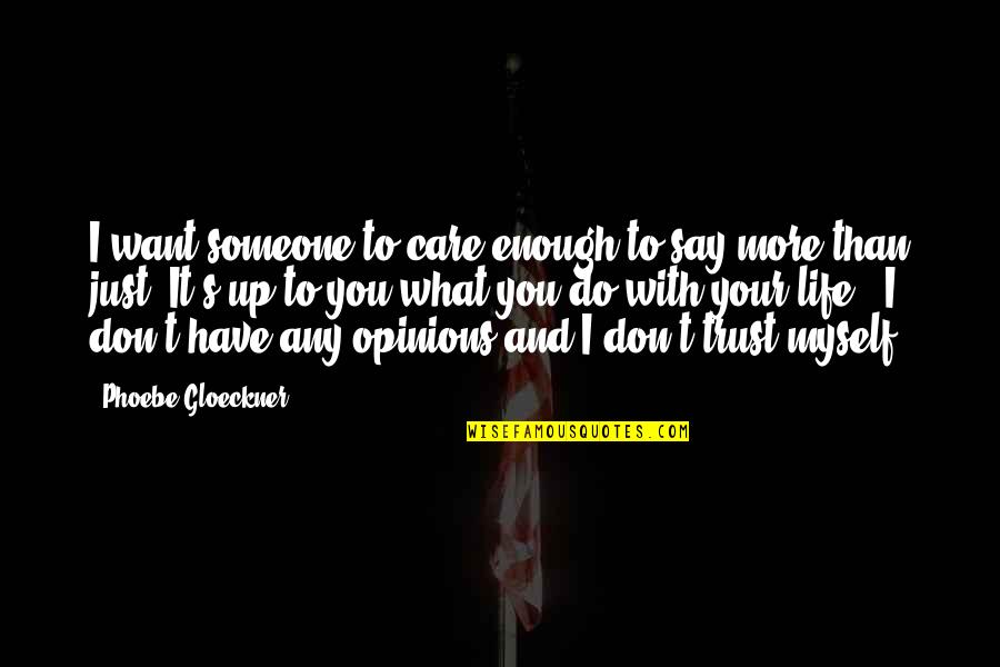 I Do Trust You Quotes By Phoebe Gloeckner: I want someone to care enough to say