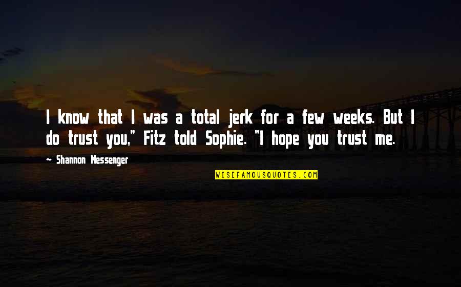 I Do Trust You Quotes By Shannon Messenger: I know that I was a total jerk