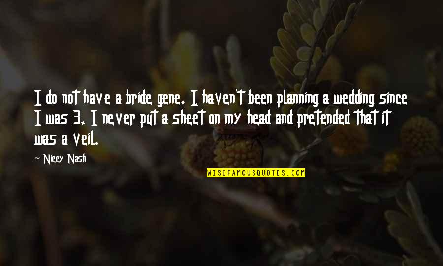 I Do Wedding Quotes By Niecy Nash: I do not have a bride gene. I I Do Wedding Quotes By Niecy Nash: I do not have a bride gene. I