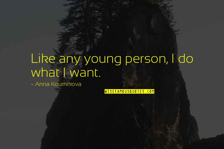 I Do What I Want Quotes By Anna Kournikova: Like any young person, I do what I