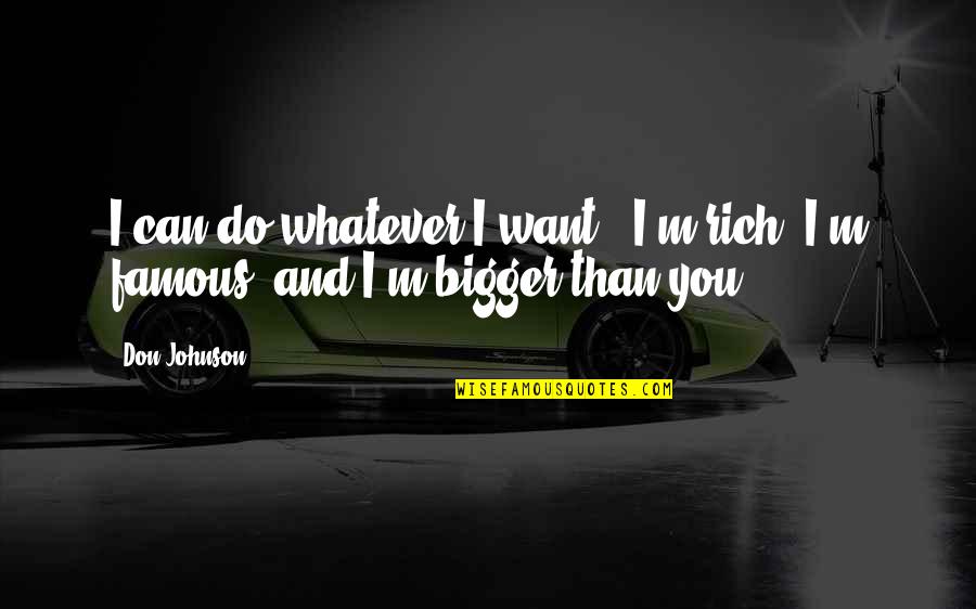 I Do Whatever I Want Quotes By Don Johnson: I can do whatever I want - I'm