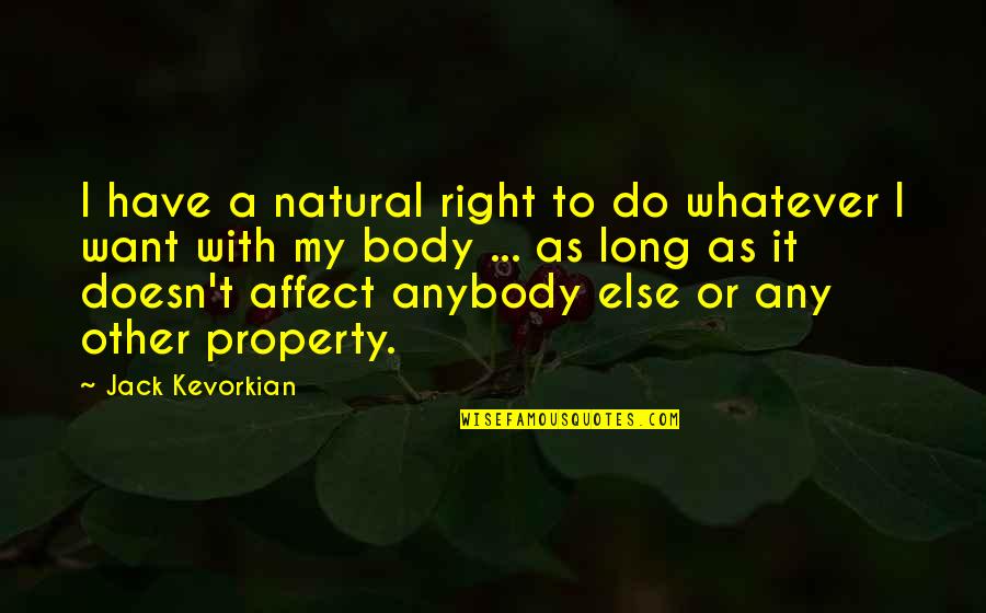 I Do Whatever I Want Quotes By Jack Kevorkian: I have a natural right to do whatever